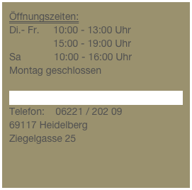 Öffnungszeiten: 
Di.- Fr.     10:00 - 13:00 Uhr                15:00 - 19:00 UhrSa            10:00 - 16:00 Uhr
Montag geschlossen 

GruenvogelKuechenbedarf@gmail.com
Telefon:    06221 / 202 09
69117 Heidelberg Ziegelgasse 25